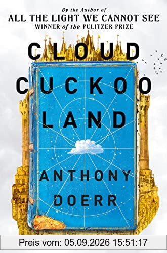 Anthony Doerr Cloud Cuckoo Land, From The Prize-winning, International Bestselling Author Of ‘All The Light We Cannot See’ Comes A stunning New Novel In 2021