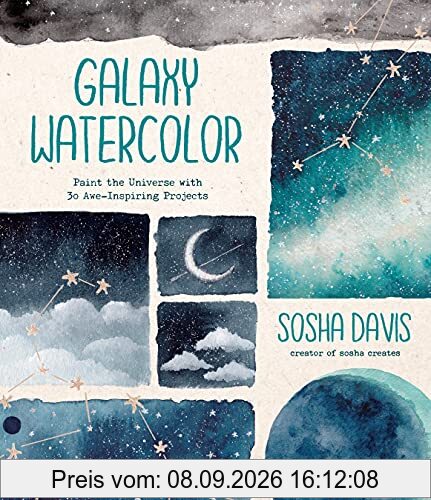 Galaxy Watercolor: Paint the Universe with 30 Awe-Inspiring Projects
