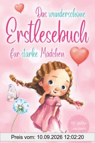 Das wunderschöne Erstlesebuch für starke Mädchen: Erstlesegeschichten für Mädchen in der 1. Klasse - Wunderschöne Kurzgeschichten über Familien, ... - Erstlesebuch für Kinder ab 6 Jahren