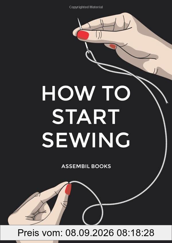 How To Start Sewing: The How and Why of Sewing for Fashion Design: Sewing Techniques with Matching Patterns