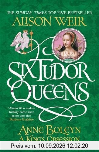 Six Tudor Queens: Anne Boleyn, A King's Obsession: Six Tudor Queens 2
