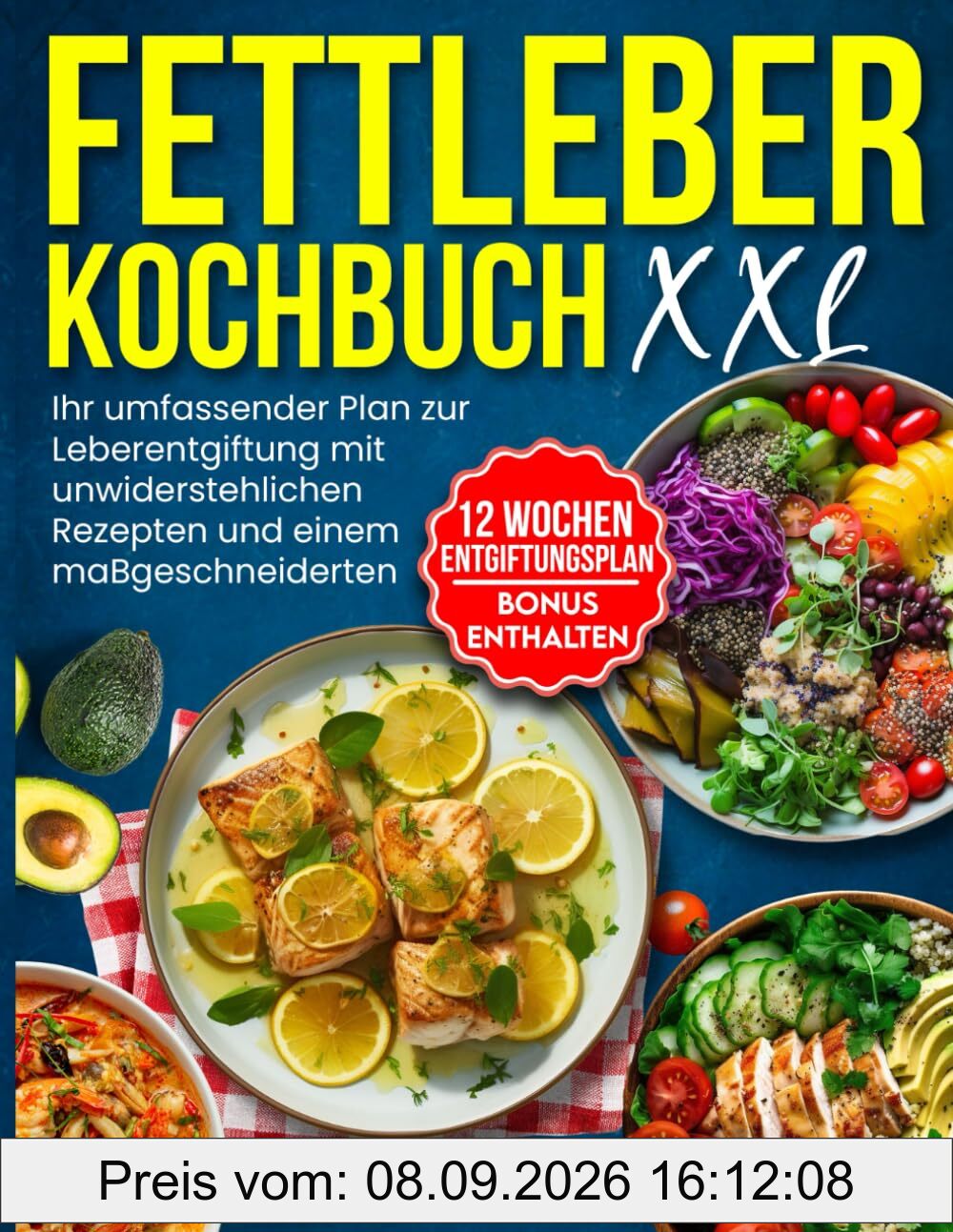 Fettleber Kochbuch XXL: Ihr umfassender Plan zur Leberentgiftung mit unwiderstehlichen Rezepten und einem maßgeschneiderten 12-Wochen-Ernährungsplan