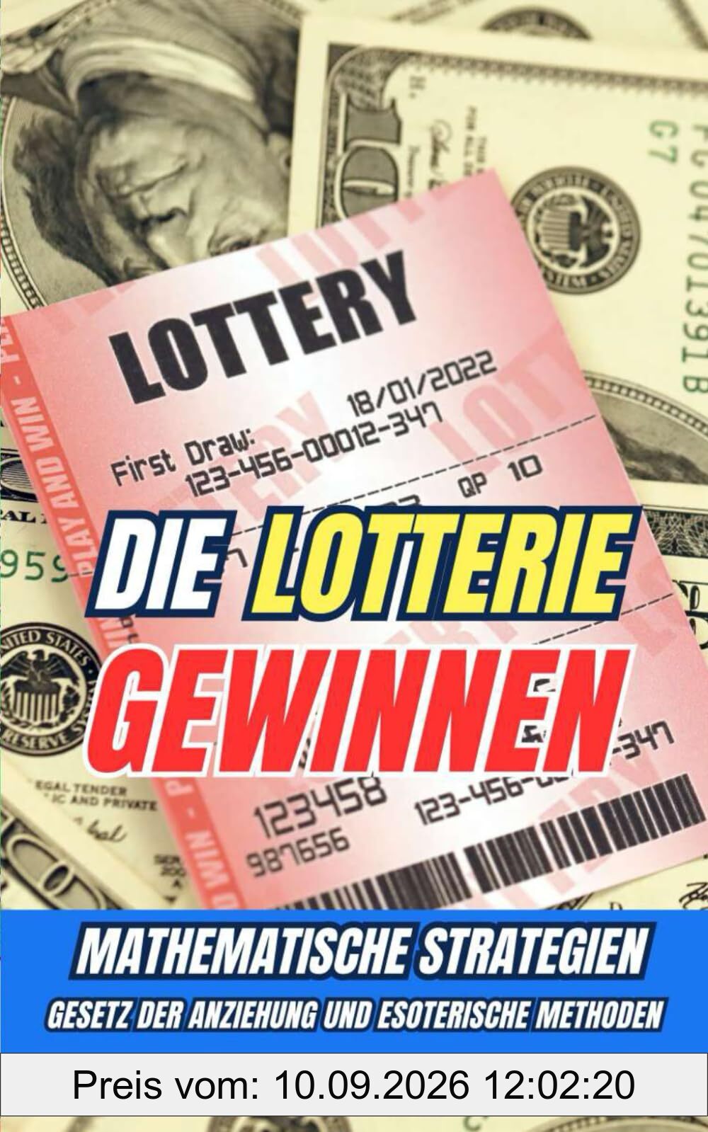 Die Lotterie gewinnen : Mathematische Strategien, Gesetz der Anziehung und esoterische Methoden
