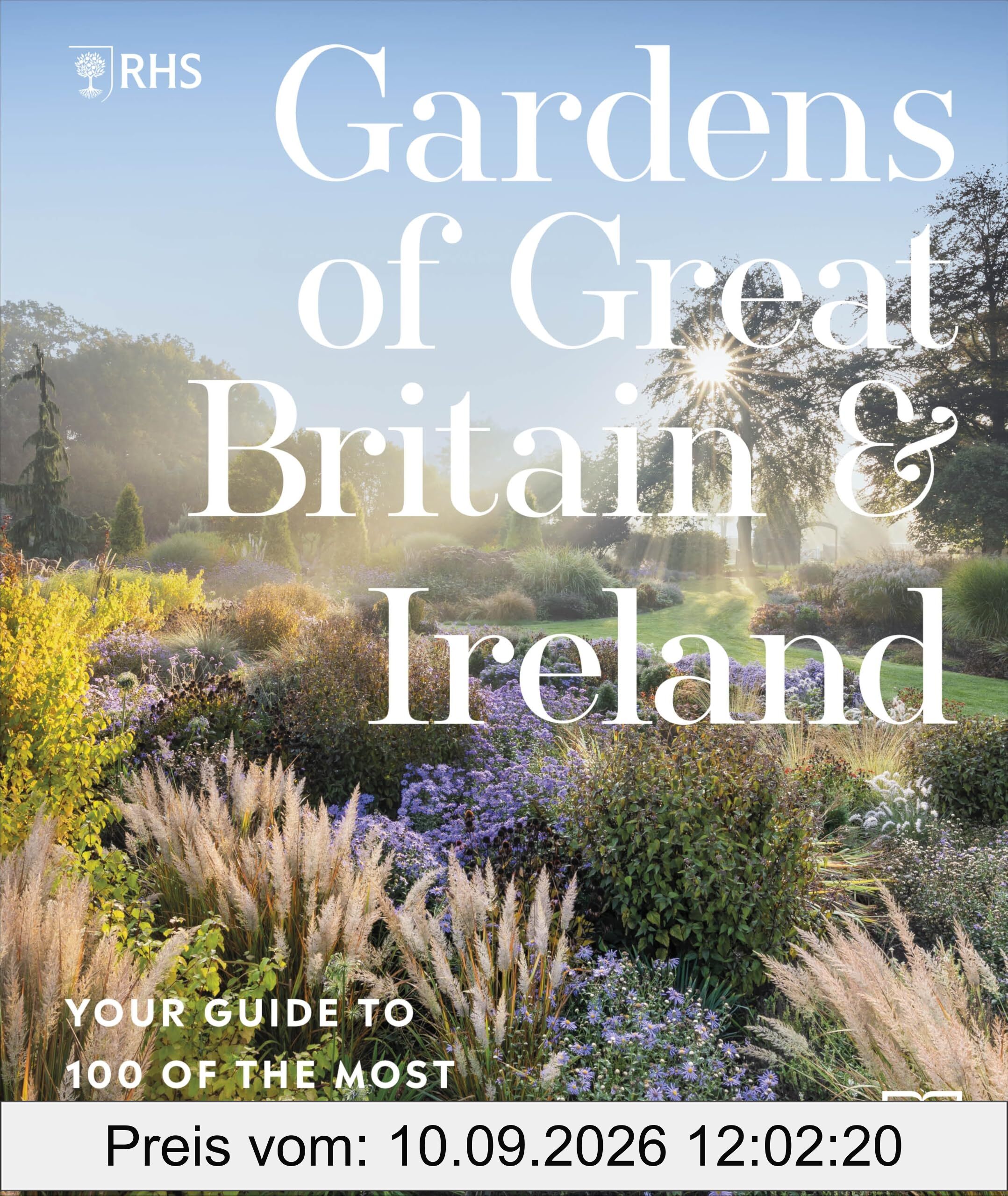 RHS Gardens of Great Britain and Ireland: Your Guide to 100 of the Most Beautiful Gardens