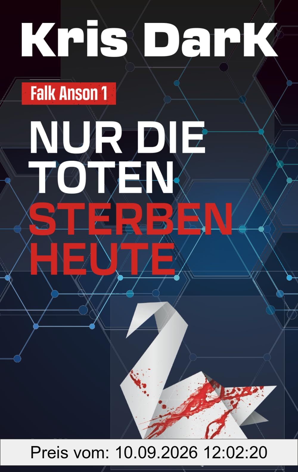 Falk Anson 1: Nur die Toten sterben heute: Kompromisslos, geradlinig, hochspannend. Der neue Ausnahme-Thriller.