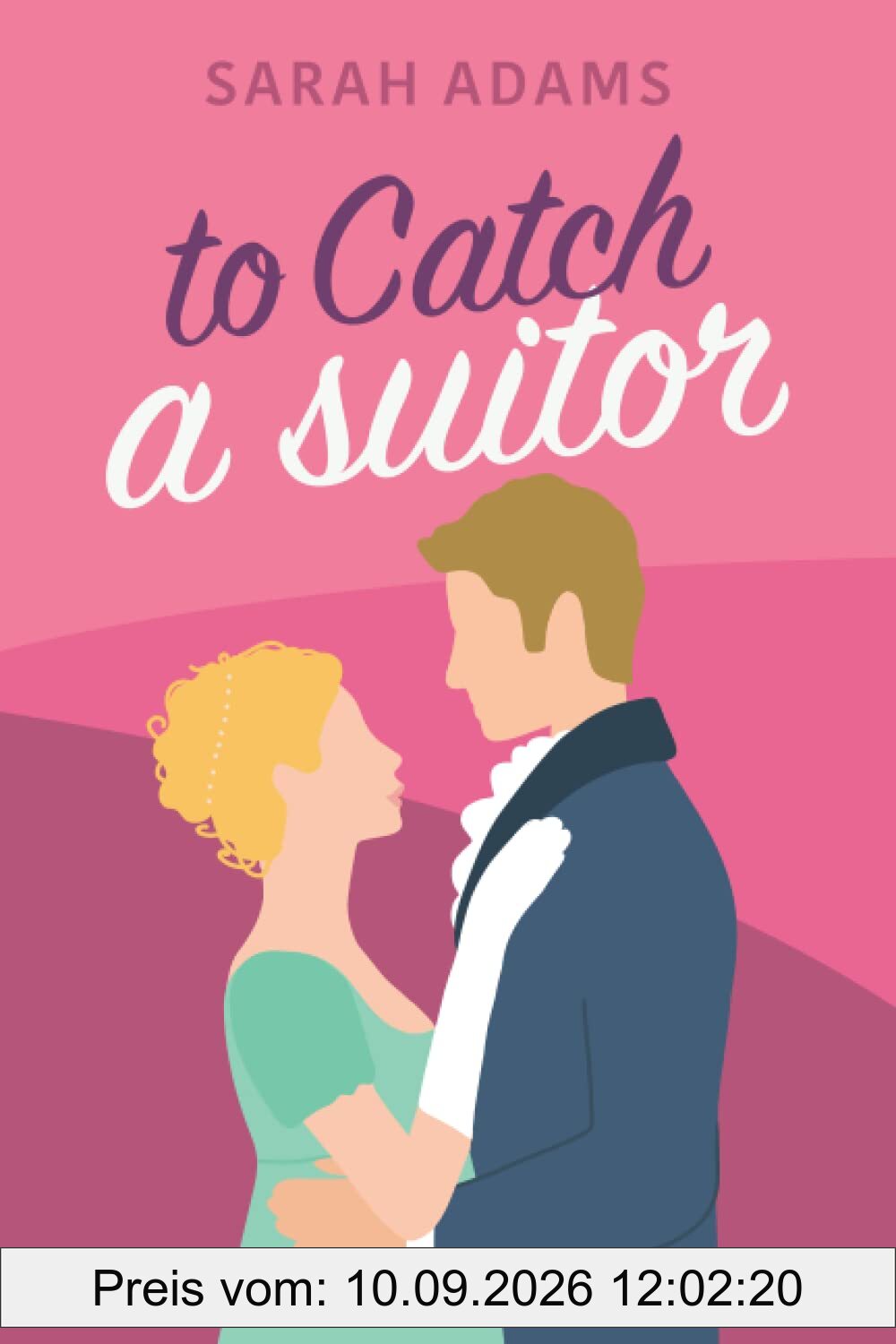 To Catch A Suitor: A Regency Romance (Dalton Family, Band 2)