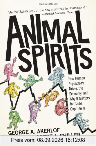 Animal Spirits: How Human Psychology Drives the Economy, and Why it Matters for Global Capitalism