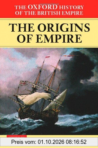 The Oxford History of the British Empire: Volume I: The Origins of Empire: British Overseas Enterprise to the Close of the Seventeenth …