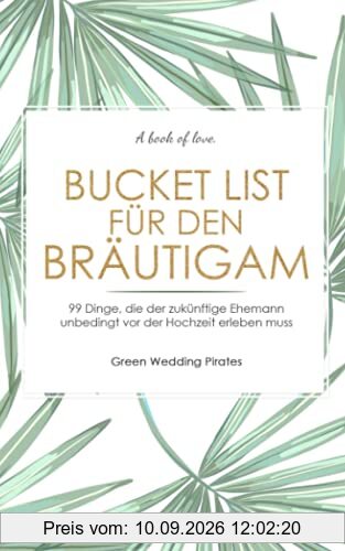 Bucket List für den Bräutigam: 99 Dinge, die der zukünftige Ehemann unbedingt vor der Hochzeit erlebt haben muss