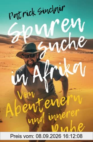 Spurensuche in Afrika: Von Abenteuern und innerer Ruhe