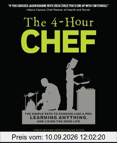 4-Hour Chef: The Simple Path to Cooking Like a Pro, Learning Anything, and Living the Good Life