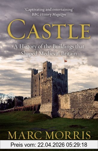 Marc Morris Castle, A History Of The Buildings That Shaped Medieval Britain