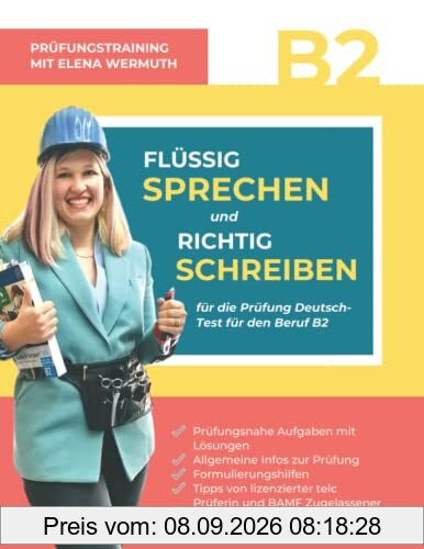 Flüßig sprechen und richtig schreiben für die Prüfung Deutsch-Test für den Beruf B2