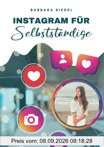Instagram für Selbstständige: Wie du mit Social Media durchstartest | Ein Einsteiger-Guide, um Instagram zu verstehen und es fürs Business zu nutzen