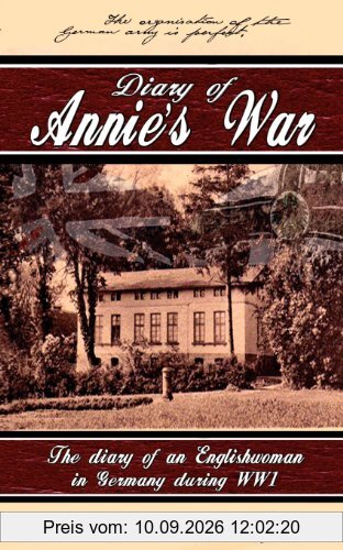 Diary of Annie's War - The Diary of an Englishwoman in Germany During Ww1