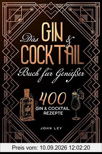 Das GIN & COCKTAIL Buch für Genießer: 400 Gin und Cocktail Rezepte mit zahlreichen Klassikern, alkoholfreien Cocktails, Botanicals & mehr. Das 2in1 Buch zum perfekten Mixen von köstlichen Drinks