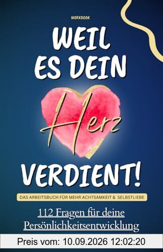 Workbook - Weil es dein Herz verdient! Das Arbeitsbuch für mehr Achtsamkeit & Selbstliebe: 112 Fragen für deine Persönlichkeitsentwicklung!