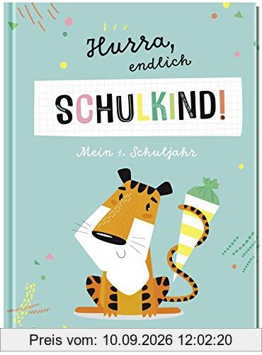 Hurra, endlich Schulkind! Mein 1. Schuljahr (Geschenke für die Schultüte und alle weiteren Events für Kinder)