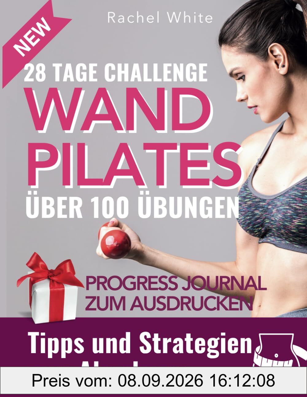Wand-Pilates für zuhause: Über 100 verschiedene Übungen, ohne dass es langweilig wird. Schnelles und effektives 10-Min-Training pro Tag und Tipps, um Gewicht zu verlieren (Wall Pilates, Band 1)