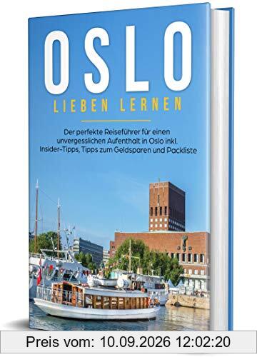 Oslo lieben lernen: Der perfekte Reiseführer für einen unvergesslichen Aufenthalt in Oslo inkl. Insider-Tipps, Tipps zum Geldsparen und Packliste (Erzähl-Reiseführer Oslo, Band 1)