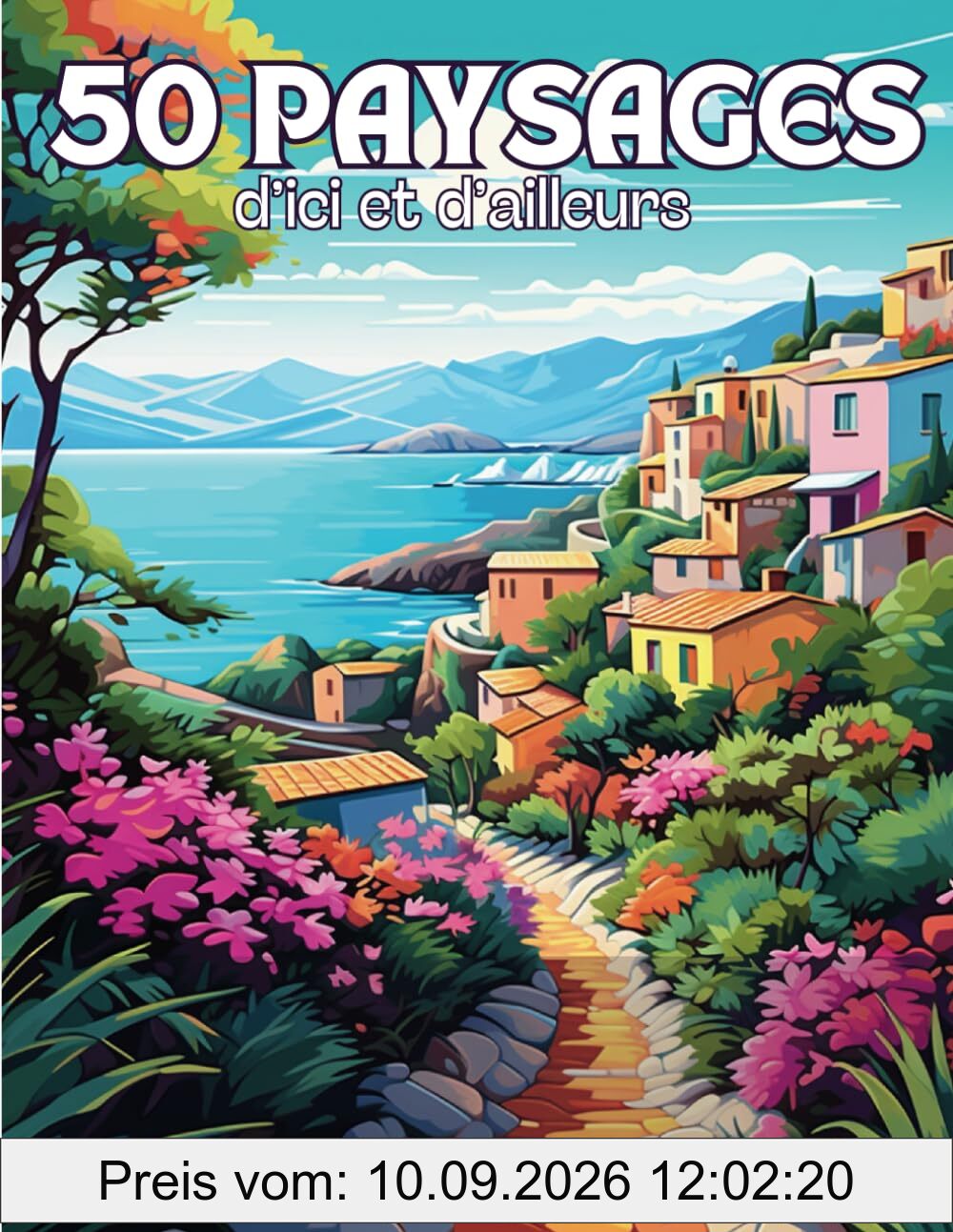 Paysages d’Ici et d’Ailleurs: Livre de 50 Coloriages de Paysages du Monde avec des Dessins Variés Apaisants et Relaxants à Colorier Pour Adultes | ... Zen, Anti Stress | 102 Pages | Grand Format |