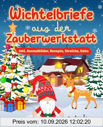 Wichtelbriefe aus der Zauberwerkstatt: Ein weihnachtliches Wichtelbuch mit magischen Wichtelbriefen für Kinder. Inkl. Ausmabilder, Streiche, Weihnachtsdeko und Rezepte für die Wichteltür