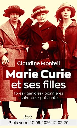 Marie Curie et ses filles : libres, géniales, pionnières, inspirantes, puissantes : essai