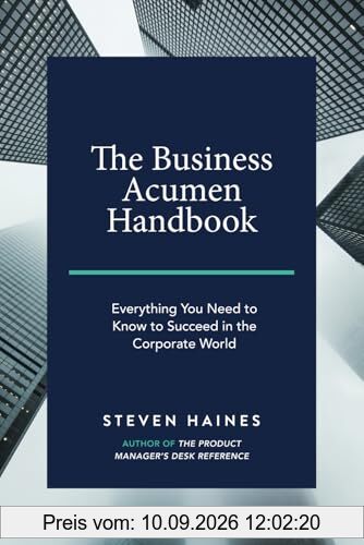 The Business Acumen Handbook: Everything You Need to Know to Succeed in the Corporate World (Business Acumen How to Guides)