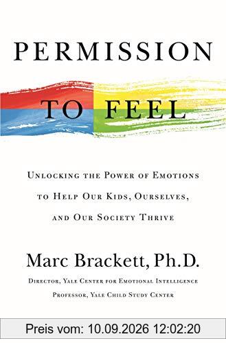 Permission to Feel: Unlocking the Power of Emotions to Help Our Kids, Ourselves, and Our Society Thrive