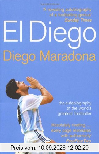 El Diego: The Autobiography of the World's Greatest Footballing Genius: The Autobiography of the World's Greatest Footballer