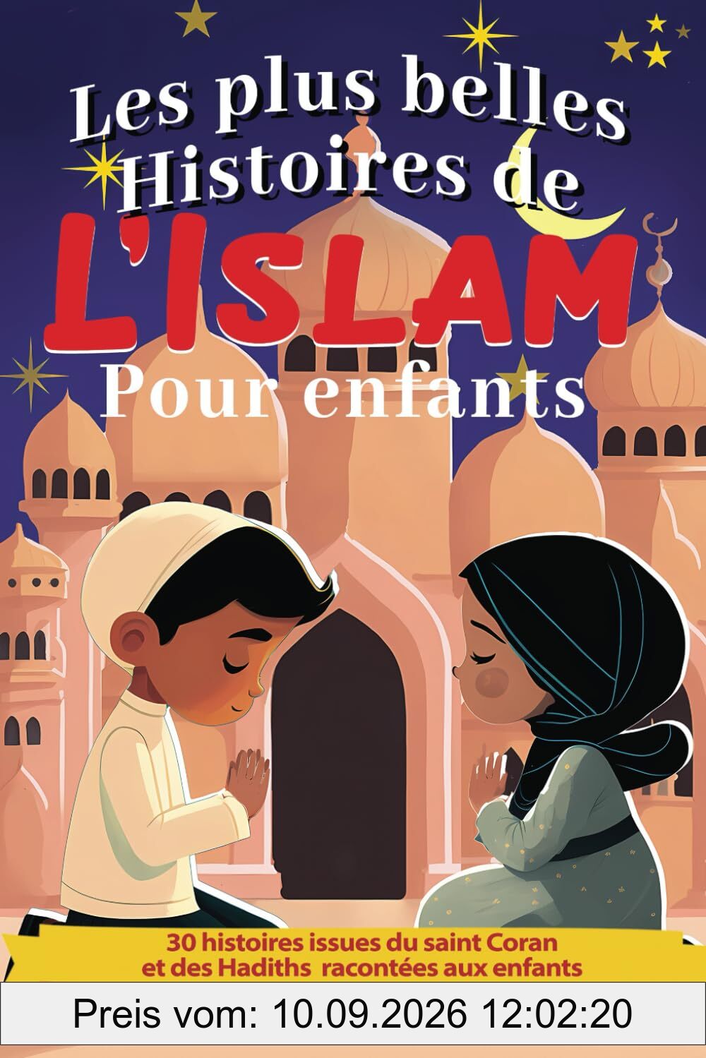 Les plus belles histoires de L’islam pour enfants: 30 histoires issues du saint Coran et des Hadiths racontées aux enfants, histoire des prophètes de l'islam, livre enfants islam à partir de 5 ans