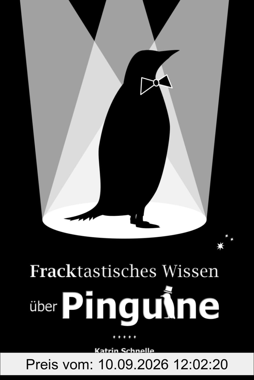 Fracktastisches Wissen über Pinguine: Mehr als 200 außergewöhnliche, erstaunliche und wissenswerte Fakten rund um den Pinguin | für Jugendliche und Erwachsene