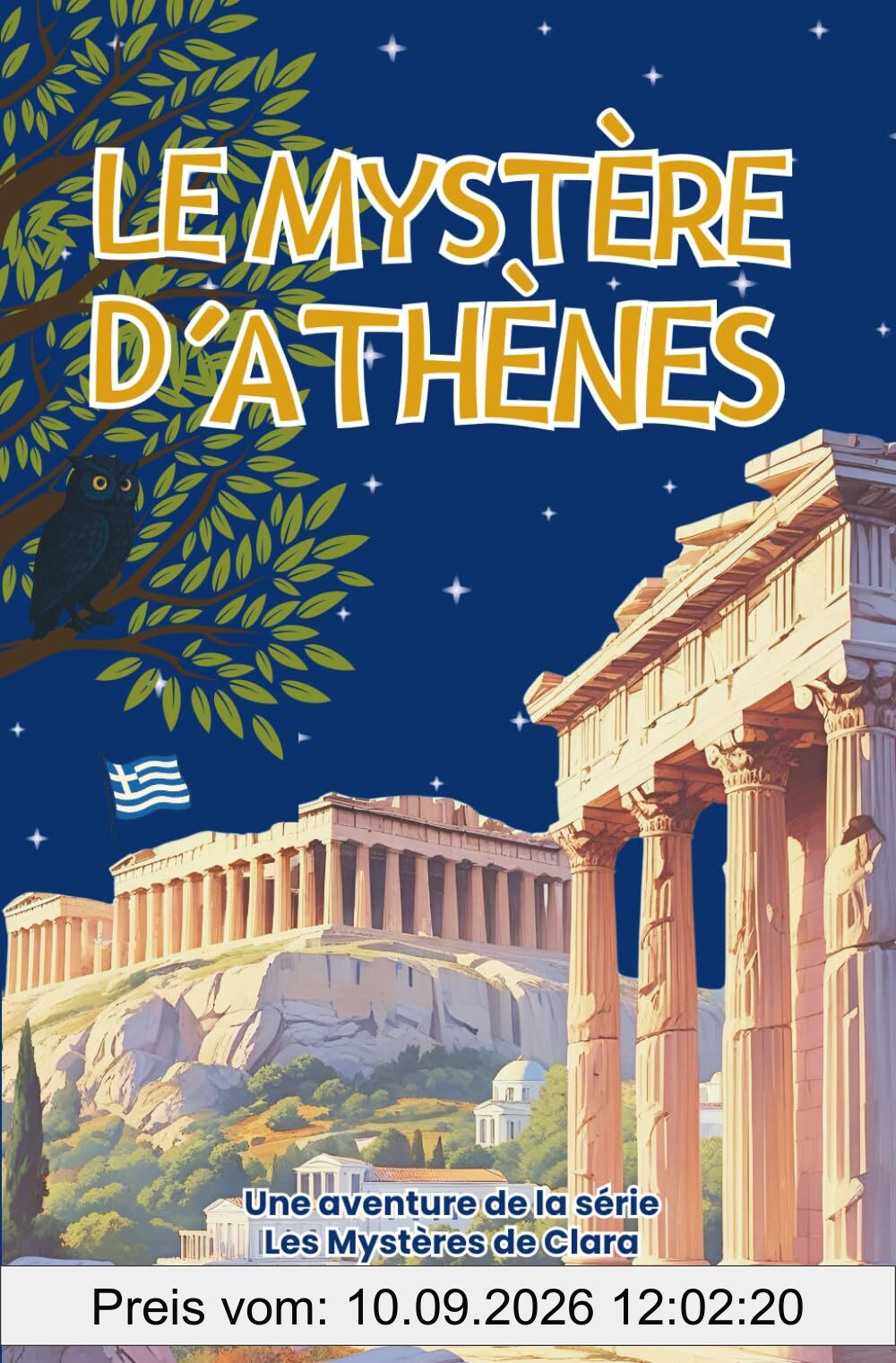 Le Mystère d'Athènes : Enquête au coeur de la Grèce Antique: Roman jeunesse d’aventure et d’énigmes à travers l’Acropole, le musée et les trésors ... (Les Mystères de Clara Deschamps, Band 9)