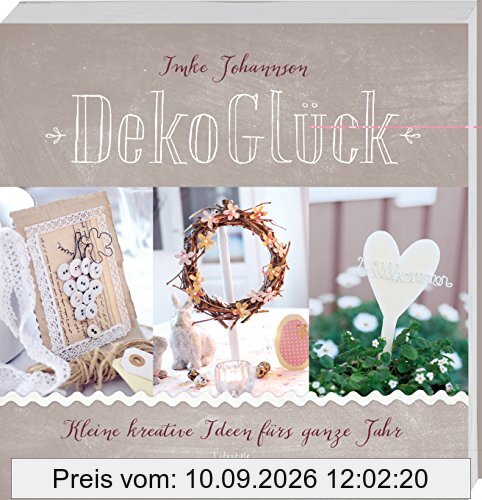 DekoGlück: Kleine kreative Ideen fürs ganze Jahr