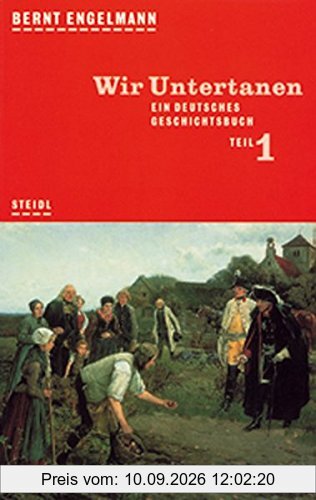 Wir Untertanen. Ein deutsches Geschichtsbuch. Erster Teil (Steidl Taschenbücher)