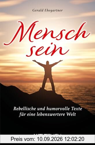 Menschsein: Rebellische und humorvolle Texte für eine lebenswertere Welt
