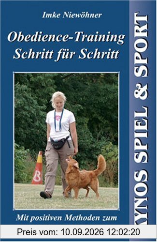Obedience-Training Schritt für Schritt: Mit positiven Methoden zum Turniererfolg