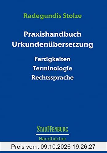 Praxishandbuch Urkundenübersetzung: Fertigkeiten – Terminologie – Rechtssprache (Stauffenburg Handbücher)