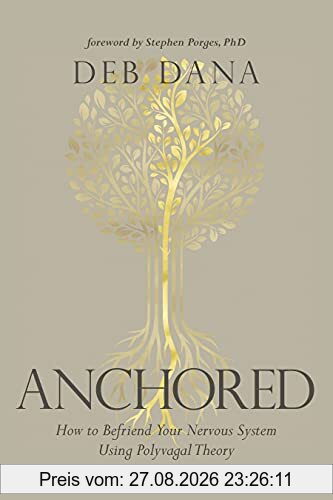 Anchored: How to Befriend Your Nervous System Using Polyvagal Theory