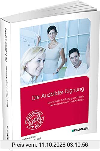 Die Ausbilder-Eignung: Basiswissen für Prüfung und Praxis der Ausbilder/innen