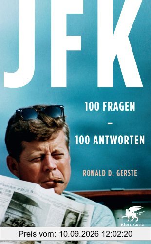 JFK 100 Fragen - 100 Antworten: Der Präsident, der Mythos, der Mord