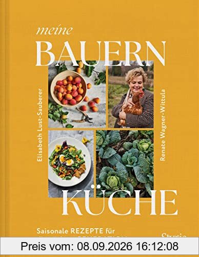 Meine Bauernküche: Saisonale Rezepte für die nächste Generation. Moderne Küche mit regionalen und saisonalen Zutaten