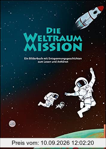 Die Weltraum-Mission: Ein Bilderbuch mit Entspannungsgeschichten zum Lesen und Anhören