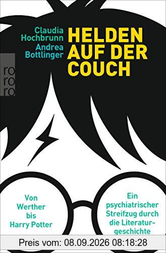 Helden auf der Couch: Von Werther bis Harry Potter – ein psychiatrischer Streifzug durch die Literaturgeschichte