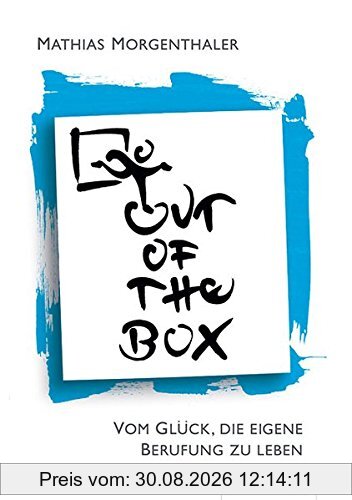 Out of the Box: Vom Glück, die eigene Berufung zu leben