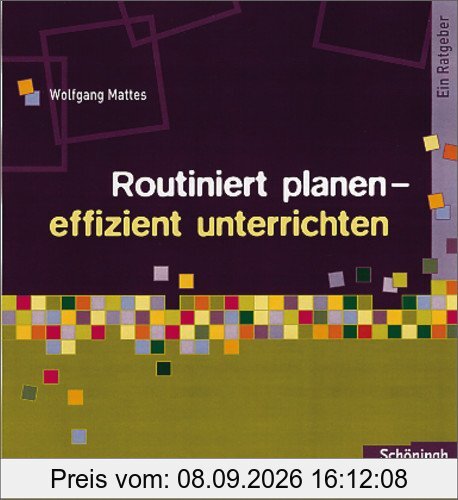 Methoden und Arbeitstechniken: Routiniert planen - effizient unterrichten: Ein Ratgeber
