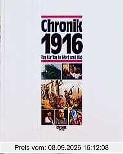 Chronik 1916 (Chronik / Bibliothek des 20. Jahrhunderts. Tag für Tag in Wort und Bild)