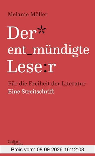 Der entmündigte Leser: Für die Freiheit der Literatur. Eine Streitschrift