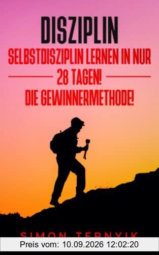 Disziplin. Selbstdisziplin lernen in nur 28 Tagen! Die Gewinnermethode! Ziele erreichen, erfolgreich werden & schlechte Gewohnheiten ändern. Ein Buch & Ratgeber zum Mitmachen & Aktivwerden