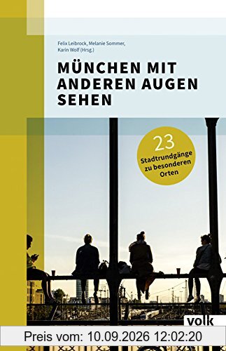 München mit anderen Augen sehen: 23 Spaziergänge zu besonderen Orten